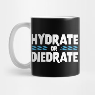 HYDRATE OR DIEDRATE funny saying quote gift Mug